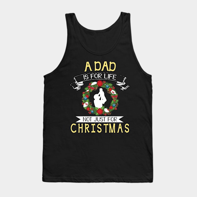 As Dad Is For Life Not Just For Christmas Merry Xmas Noel Tank Top by bakhanh123